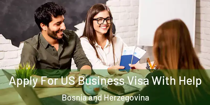  Apply For US Business Visa With Help Bosnia and Herzegovina