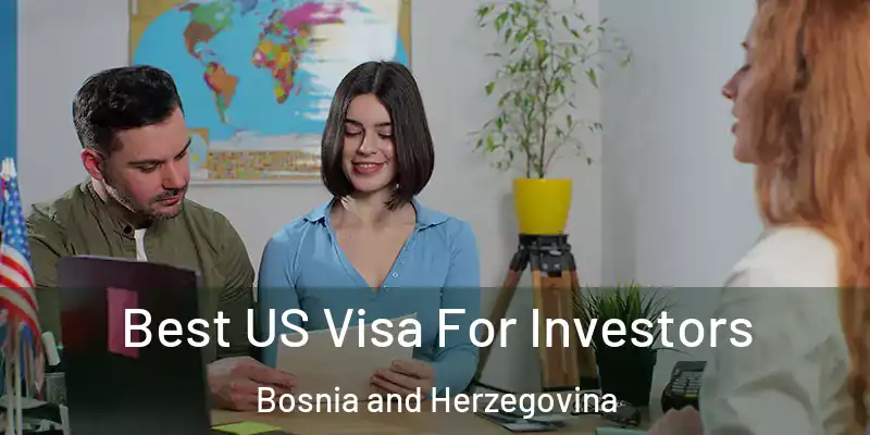  Best US Visa For Investors Bosnia and Herzegovina