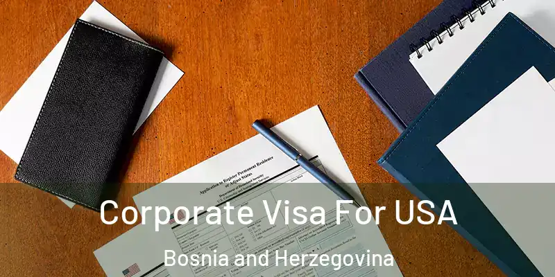  Corporate Visa For USA Bosnia and Herzegovina
