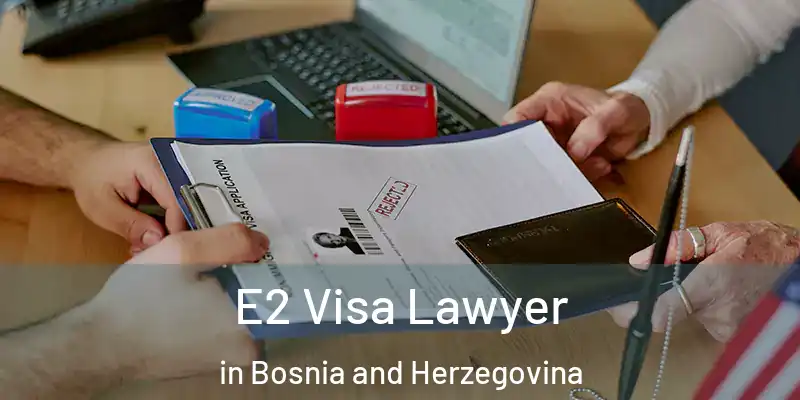  E2 Visa Lawyer in Bosnia and Herzegovina