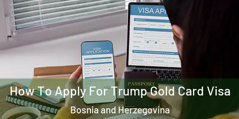  How To Apply For Trump Gold Card Visa Bosnia and Herzegovina