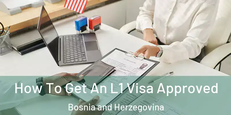  How To Get An L1 Visa Approved Bosnia and Herzegovina