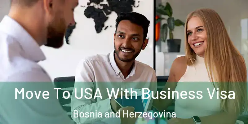  Move To USA With Business Visa Bosnia and Herzegovina