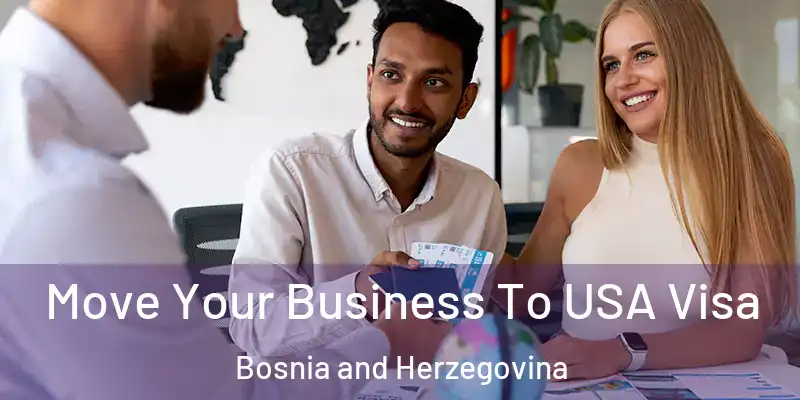  Move Your Business To USA Visa Bosnia and Herzegovina