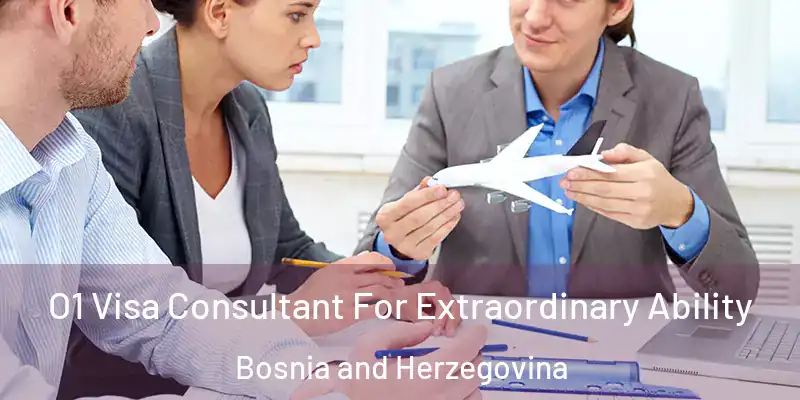  O1 Visa Consultant For Extraordinary Ability Bosnia and Herzegovina