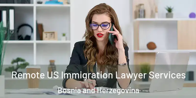  Remote US Immigration Lawyer Services Bosnia and Herzegovina