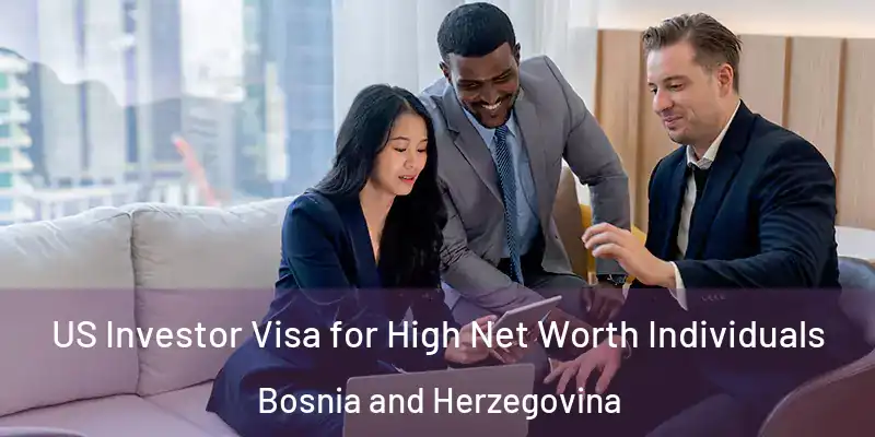  US Investor Visa for High Net Worth Individuals Bosnia and Herzegovina