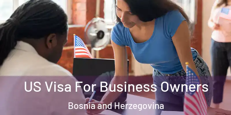  US Visa For Business Owners Bosnia and Herzegovina