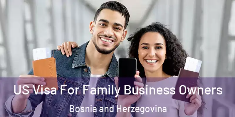  US Visa For Family Business Owners Bosnia and Herzegovina