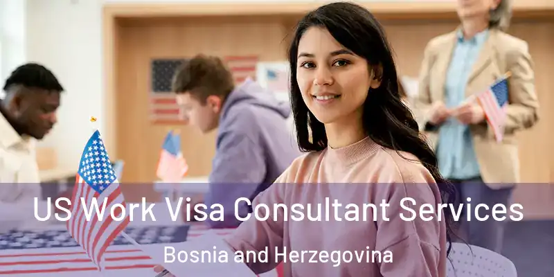  US Work Visa Consultant Services Bosnia and Herzegovina
