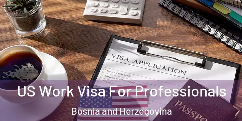  US Work Visa For Professionals Bosnia and Herzegovina
